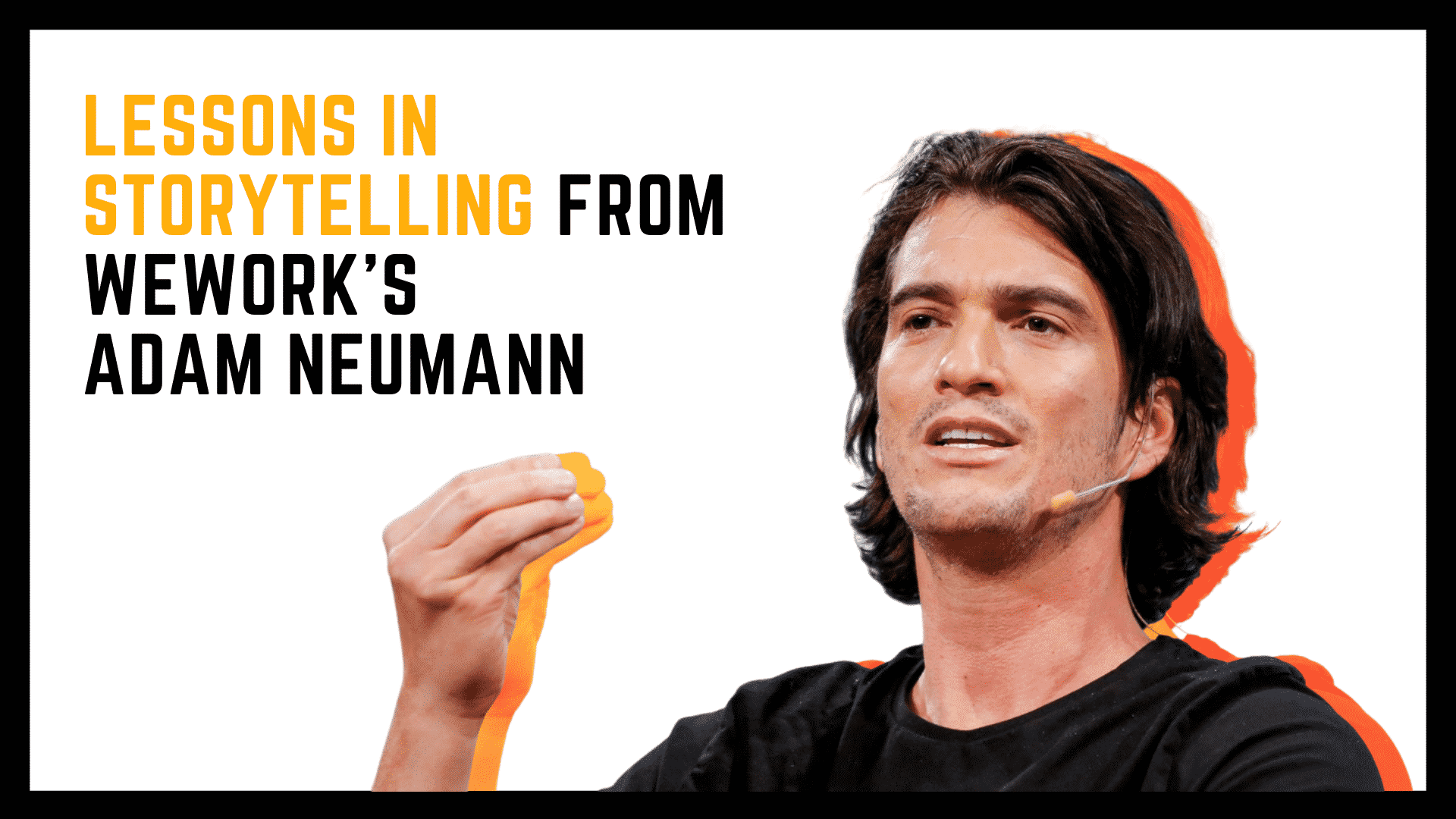 Read more about the article Lessons In Storytelling From WeWork’s Adam Neumann.