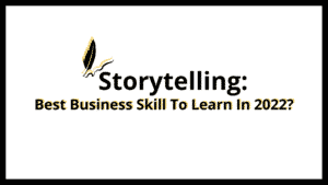 Read more about the article Storytelling: Best Business Skill To Learn In 2022?