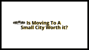 Read more about the article Is Moving To A Small City Worth it?