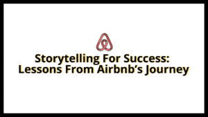 Read more about the article Storytelling For Success: Lessons From Airbnb’s Journey