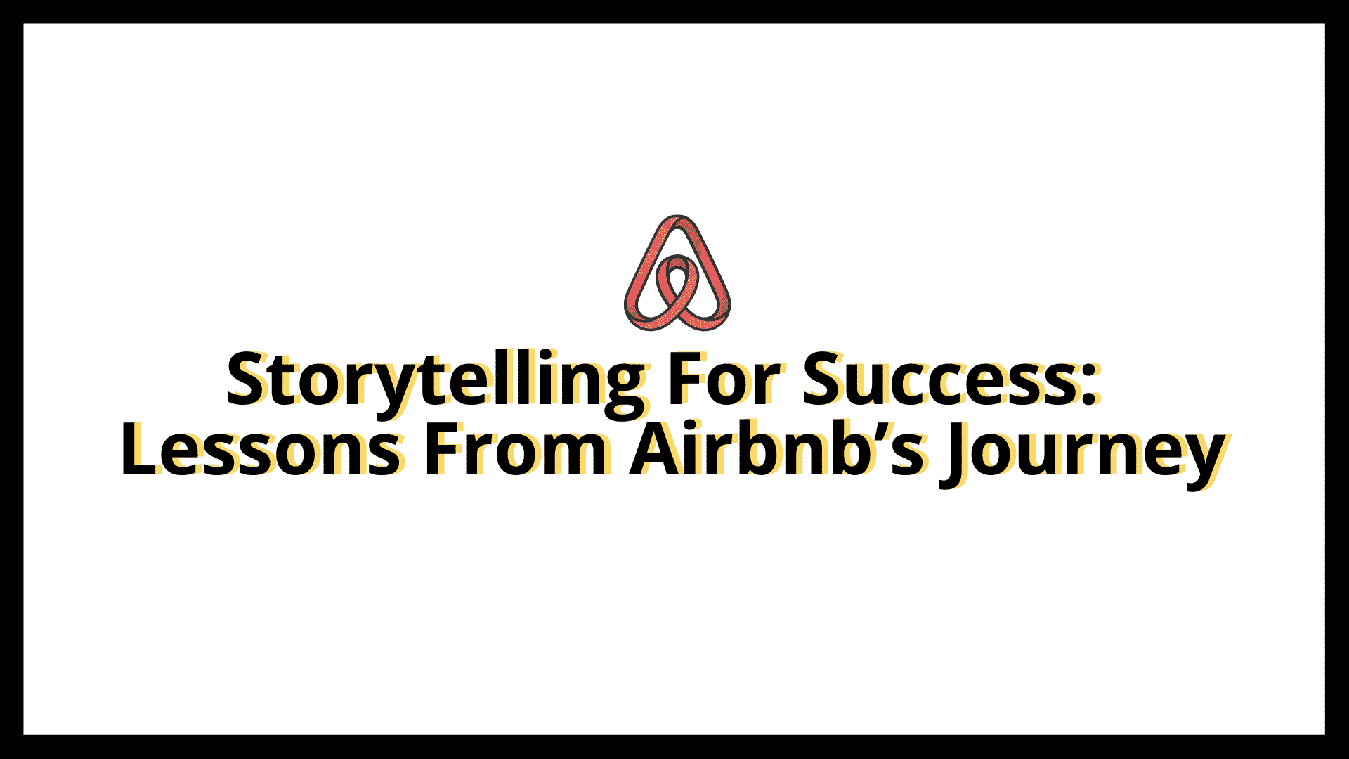 You are currently viewing Storytelling For Success: Lessons From Airbnb’s Journey