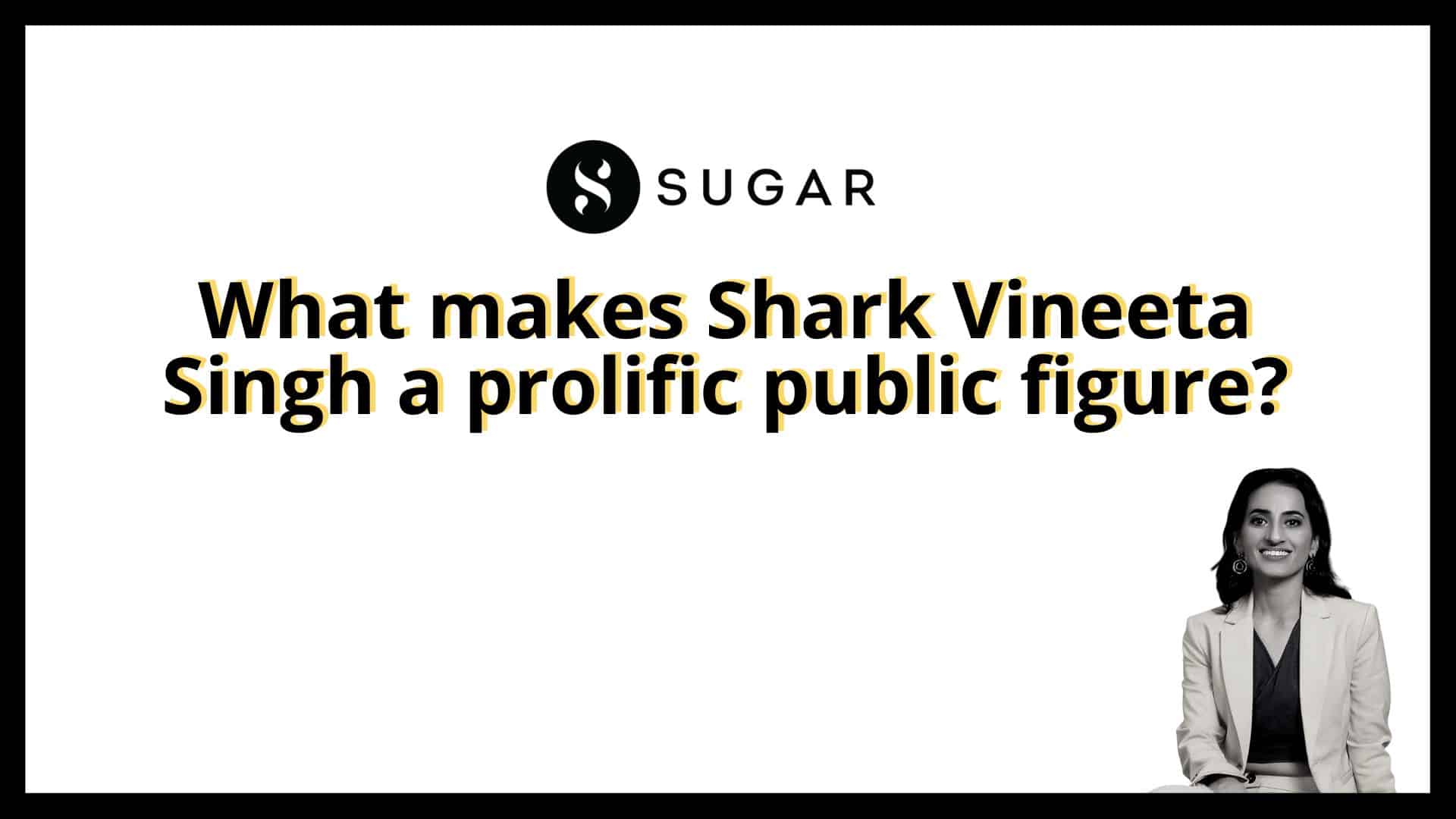 Read more about the article What makes Shark Vineeta Singh a prolific public figure?